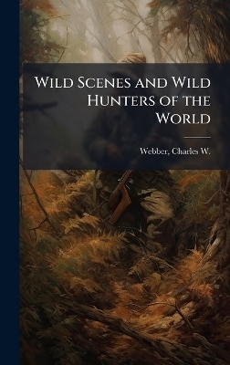 Wild Scenes and Wild Hunters of the World - 