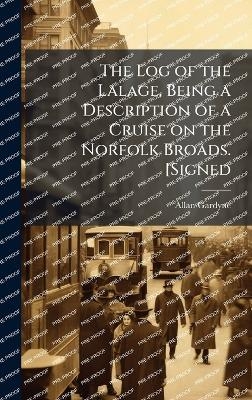 The Log of the Lalage, Being a Description of a Cruise on the Norfolk Broads. [Signed - Allan Gardyne