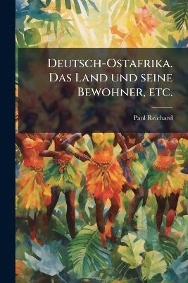 Deutsch-Ostafrika. Das Land und seine Bewohner, etc.