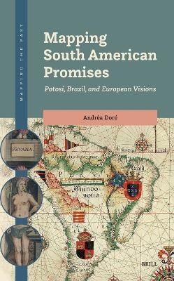 Mapping South American Promises: Potosí, Brazil, and European Visions