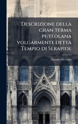 Descrizione della gran terma puteolana volgarmente detta Tempio di Serapide - Antonio 1772-1850 Niccolini