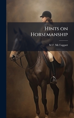 Hints on Horsemanship - M F 1874-1936 McTaggart