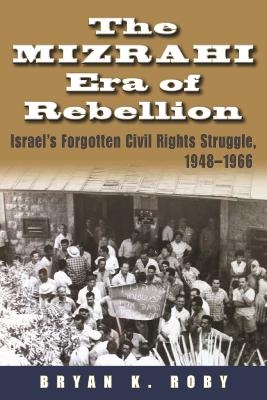 The Mizrahi Era of Rebellion - Bryan K. Roby