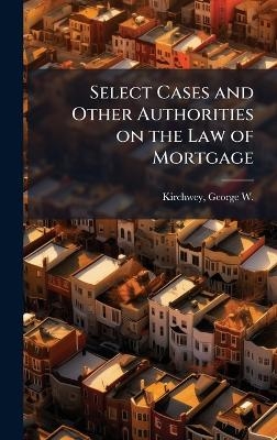 Select Cases and Other Authorities on the Law of Mortgage - 