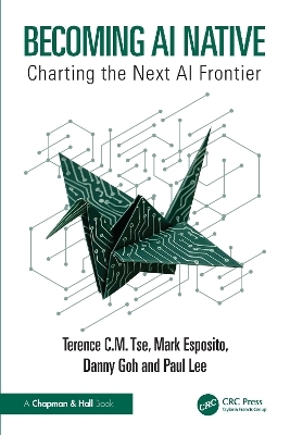 Becoming AI Native - Terence C.M. Tse, Mark Esposito, Danny Goh, Paul Lee
