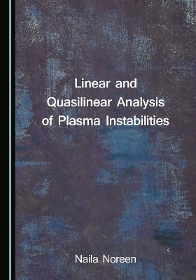 Linear and Quasilinear Analysis of Plasma Instabilities