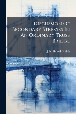 Discussion Of Secondary Stresses In An Ordinary Truss Bridge