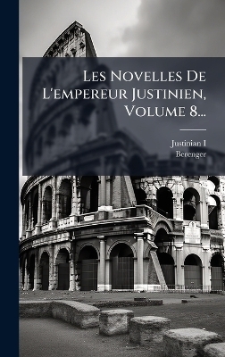 Les Novelles De L'empereur Justinien, Volume 8...