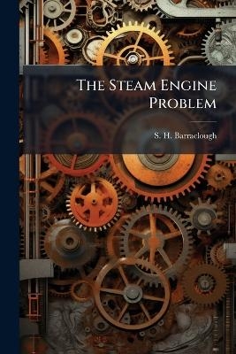 The Steam Engine Problem - S H Barraclough