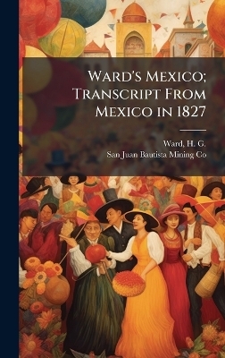 Ward's Mexico; Transcript From Mexico in 1827 - 