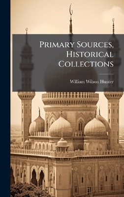 Primary Sources, Historical Collections - William Wilson Hunter