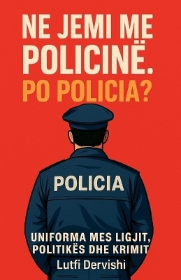 Ne jemi me policinë. Po policia?