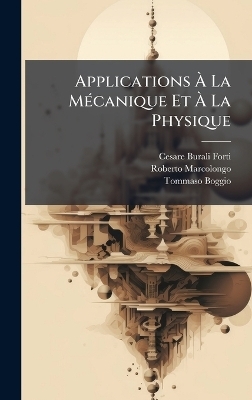 Applications &Atilde; La M&Atilde;(c)canique Et &Atilde; La Physique - Cesare Burali-Forti, Roberto Marcolongo, Tommaso Boggio