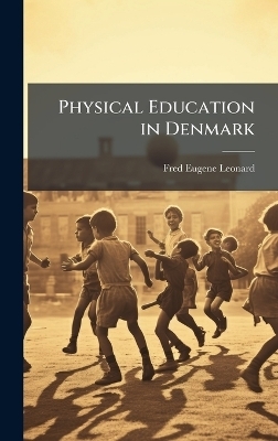 Physical Education in Denmark - Fred Eugene Leonard