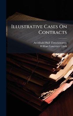 Illustrative Cases On Contracts - Archibald Hall Throckmorton