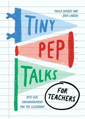 Tiny Pep Talks for Teachers - Paula Skaggs, Josh Linden
