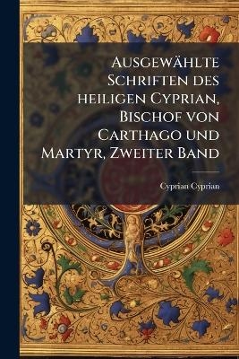 Ausgewählte Schriften des heiligen Cyprian, Bischof von Carthago und Martyr, Zweiter Band