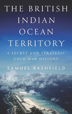 The British Indian Ocean Territory - Samuel Bashfield