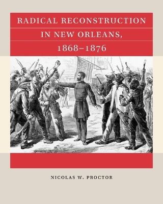 Radical Reconstruction in New Orleans, 1868–1876
