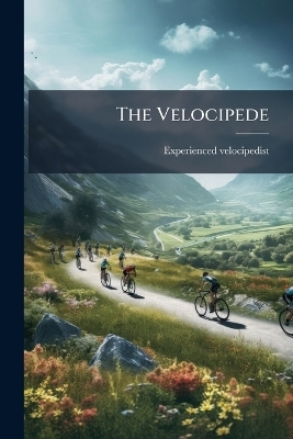 The Velocipede - Experienced Velocipedist