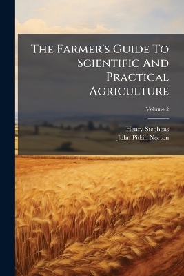 The Farmer's Guide To Scientific And Practical Agriculture - Henry Stephens