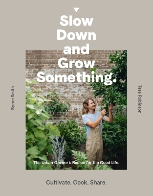 Slow Down and Grow Something - Byron Smith