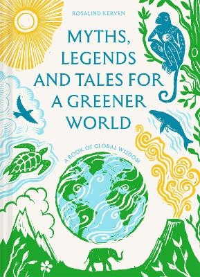 Myths, Legends and Tales for a Greener World - Rosalind Kerven
