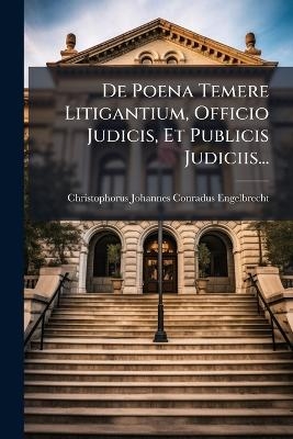 De Poena Temere Litigantium, Officio Judicis, Et Publicis Judiciis... - 