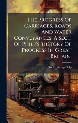 The Progress Of Carriages, Roads And Water Conveyances. A Sect. Of Philp's 'history Of Progress In Great Britain'