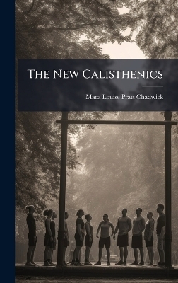 The New Calisthenics - Mara Louise Pratt-Chadwick