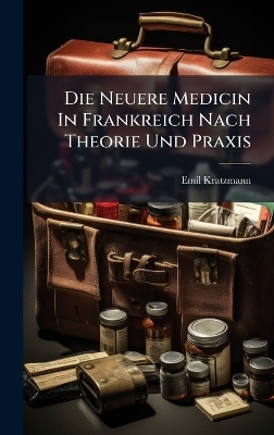 Die Neuere Medicin In Frankreich Nach Theorie Und Praxis