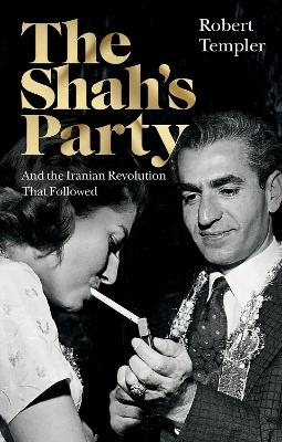 The Shah&rsquo;s Party - Robert Templer