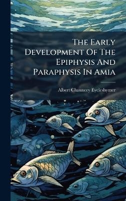 The Early Development Of The Epiphysis And Paraphysis In Amia