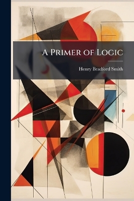A Primer of Logic