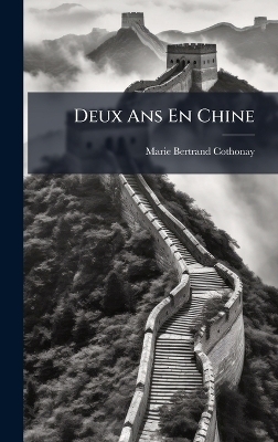 Deux Ans En Chine - Marie Bertrand Cothonay