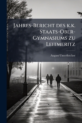 Jahres-Bericht des k.k. Staats-Ober-Gymnasiums zu Leitmeritz