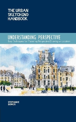 The Urban Sketching Handbook Understanding Perspective - Stephanie Bower