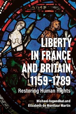 Liberty in France and Britain, 1159&ndash;1789 - Sir Michael Tugendhat, Elizabeth de Montlaur Martin