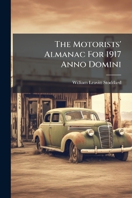 The Motorists' Almanac For 1917 Anno Domini - William Leavitt Stoddard