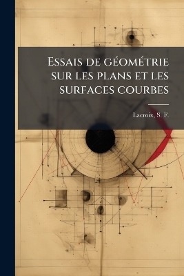 Essais de gÃ(c)omÃ(c)trie sur les plans et les surfaces courbes