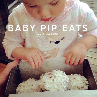 Baby Pip Eats - Amie Harper