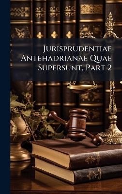 Jurisprudentiae Antehadrianae Quae Supersunt, Part 2