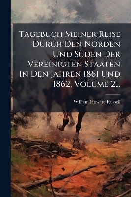 Tagebuch Meiner Reise Durch Den Norden Und SÃ1/4den Der Vereinigten Staaten In Den Jahren 1861 Und 1862, Volume 2...