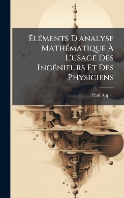 ÃlÃ(c)ments D'analyse MathÃ(c)matique Ã L'usage Des IngÃ(c)nieurs Et Des Physiciens