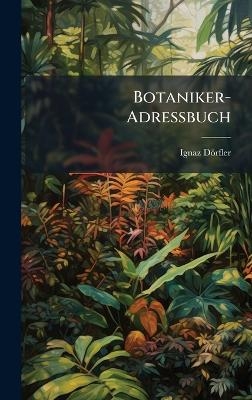 Botaniker-Adressbuch - Ignaz D&ouml;rfler