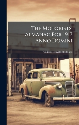 The Motorists' Almanac For 1917 Anno Domini - William Leavitt Stoddard
