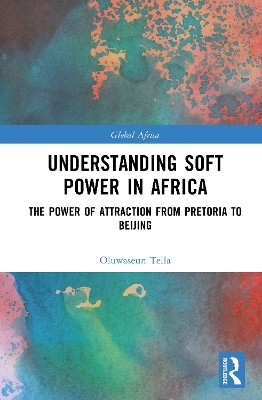 Understanding Soft Power in Africa - Oluwaseun Tella