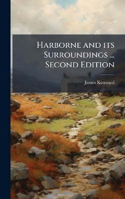 Harborne and its Surroundings ... Second Edition - James Kenward