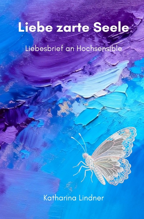 Liebe zarte Seele - Katharina Lindner