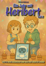 Ein Jahr mit Heribert Teil 2: Neue Abenteuer und was wir &uuml;ber KI lernen - Markus Br&uuml;chler